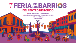 Invita Fideicomiso Centro Histórico a la 7ª. Feria de los Barrios del Centro Histórico